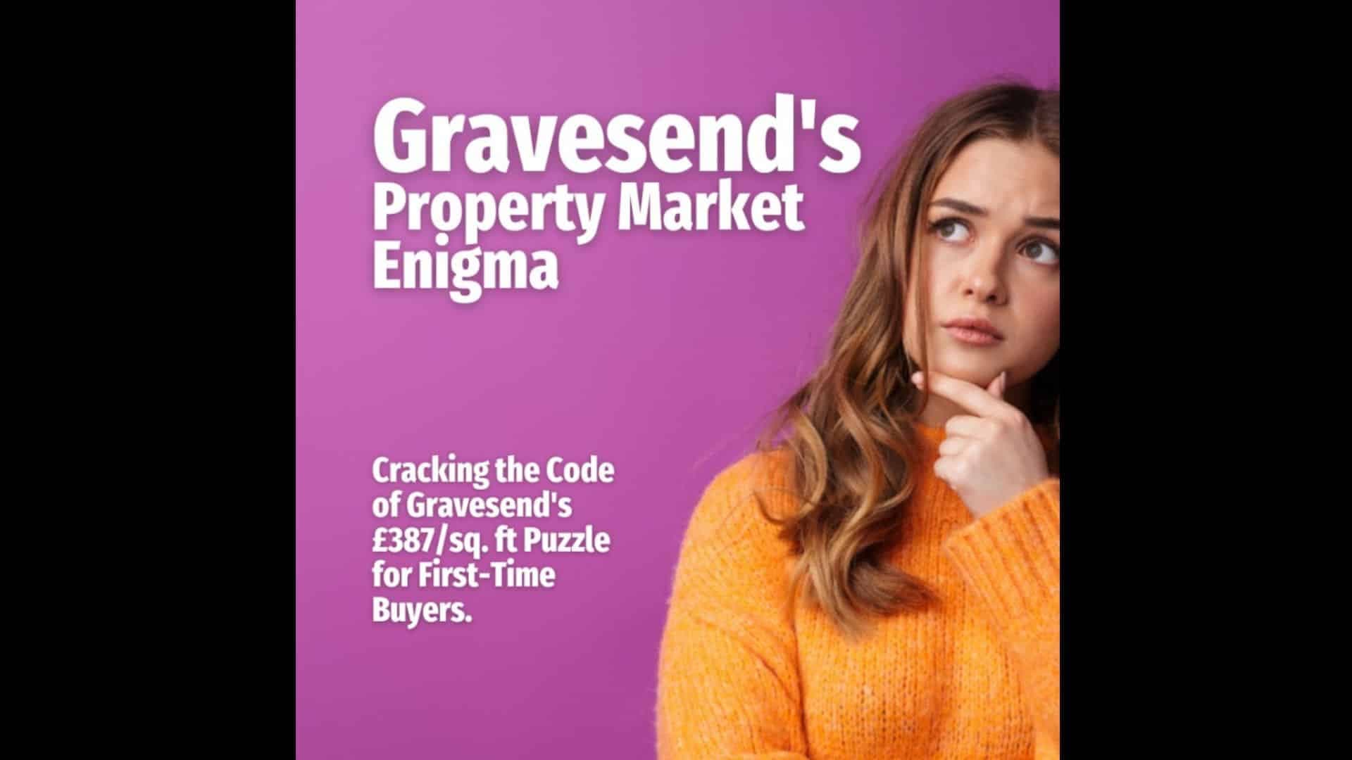 Gravesend’s Property Market Enigma: Cracking The Code Of Gravesend’s £387/Sq. Ft Puzzle For First-Time Buyers.